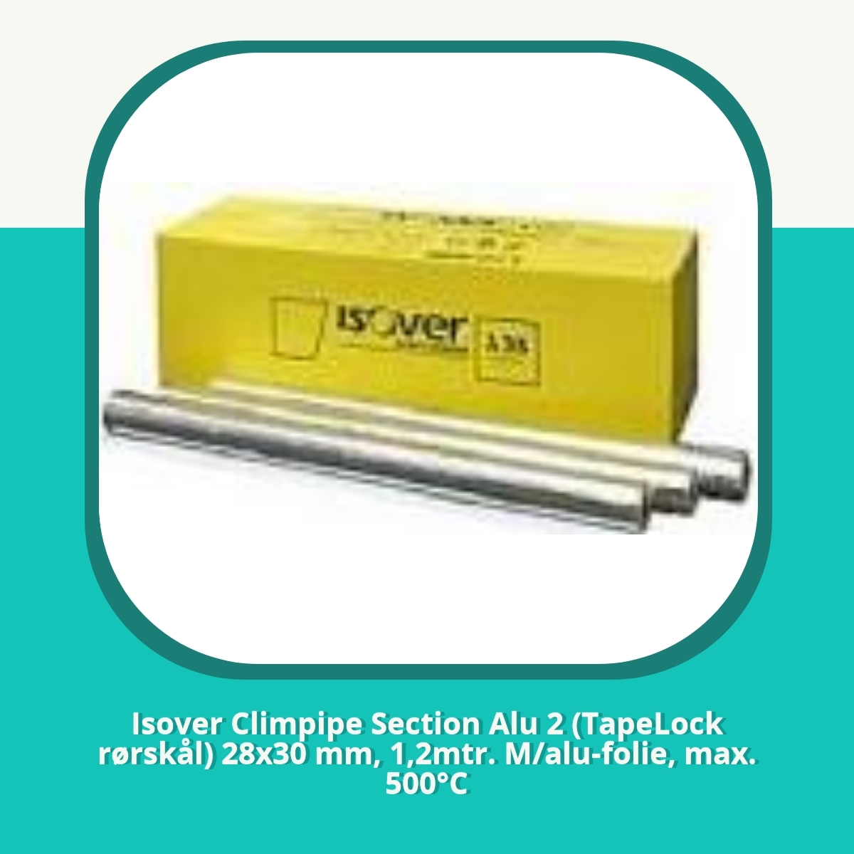 Anmeldelse af Isover Climpipe Section Alu 2 (TapeLock rørskål) 28x30 mm, 1,2mtr. M/alu-folie, max. 500°C