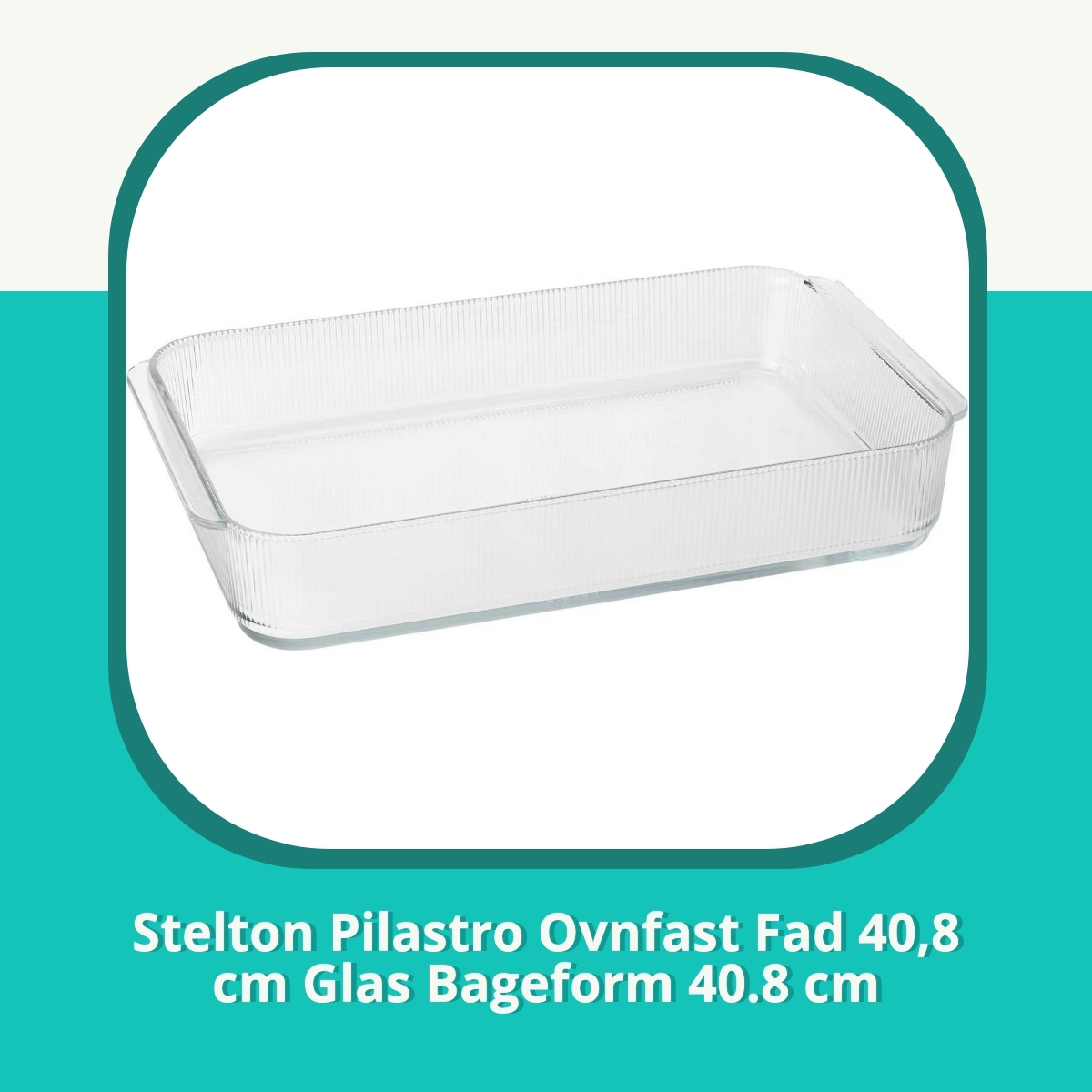 Anmeldelse af Stelton Pilastro Ovnfast Fad 40,8 cm Glas Bageform 40.8 cm