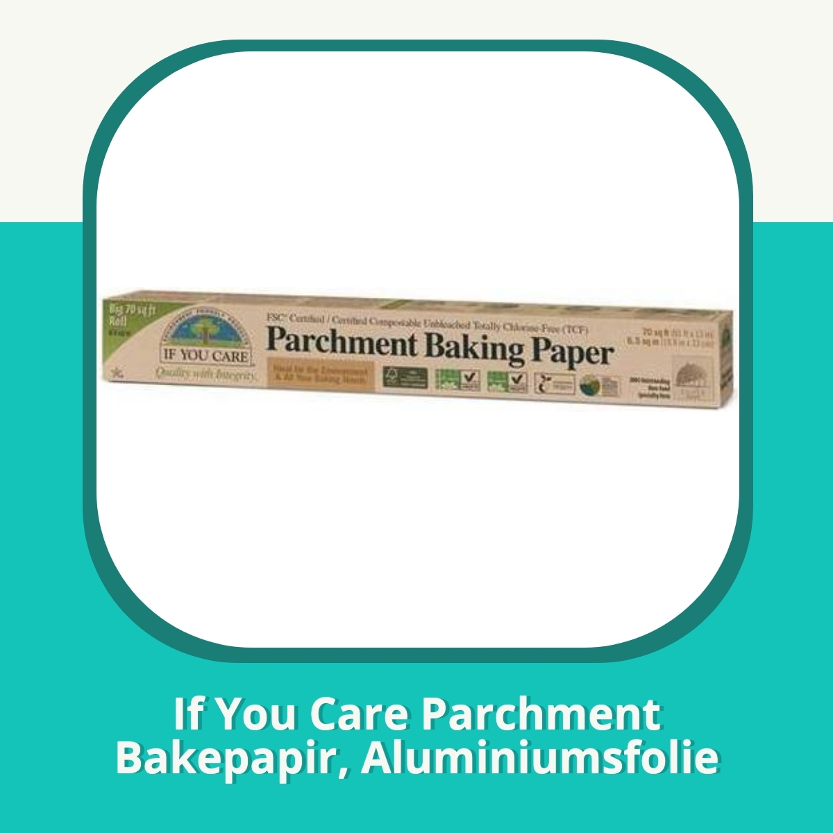 Anmeldelse af If You Care Parchment Bakepapir, Aluminiumsfolie