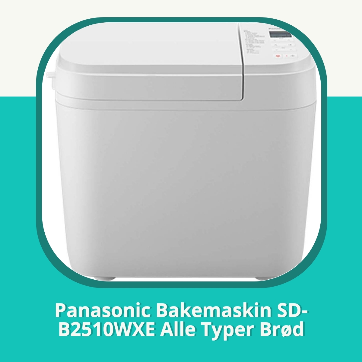 Anmeldelse af Panasonic Bakemaskin SD-B2510WXE Alle Typer Brød