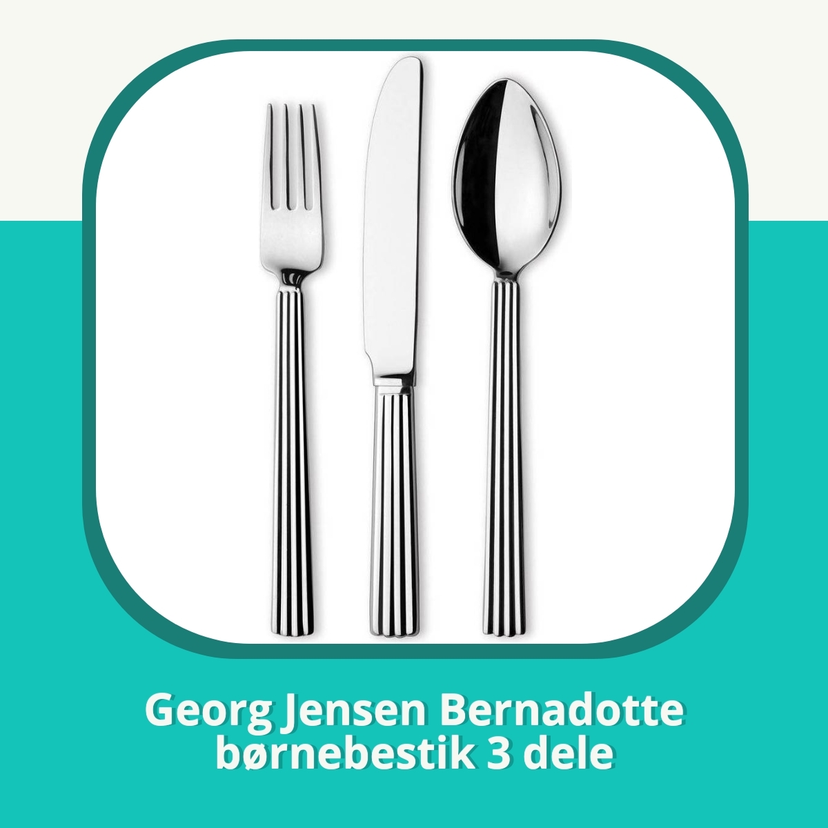 Anmeldelse af Georg Jensen Bernadotte børnebestik 3 dele