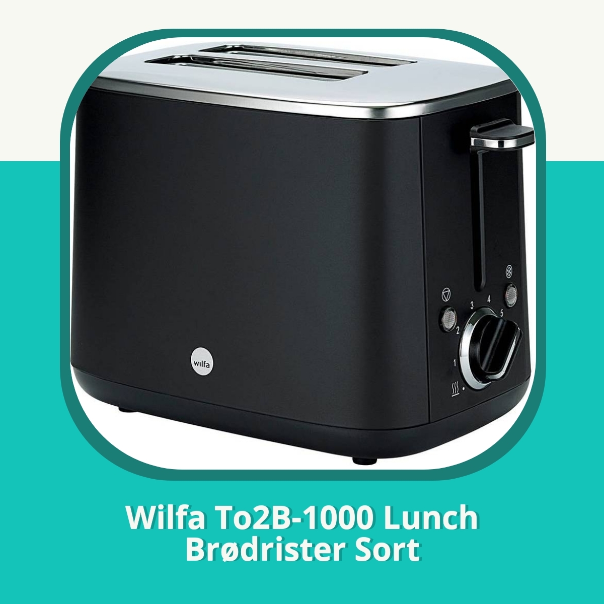 Anmeldelse af Wilfa To2B-1000 Lunch Brødrister Sort