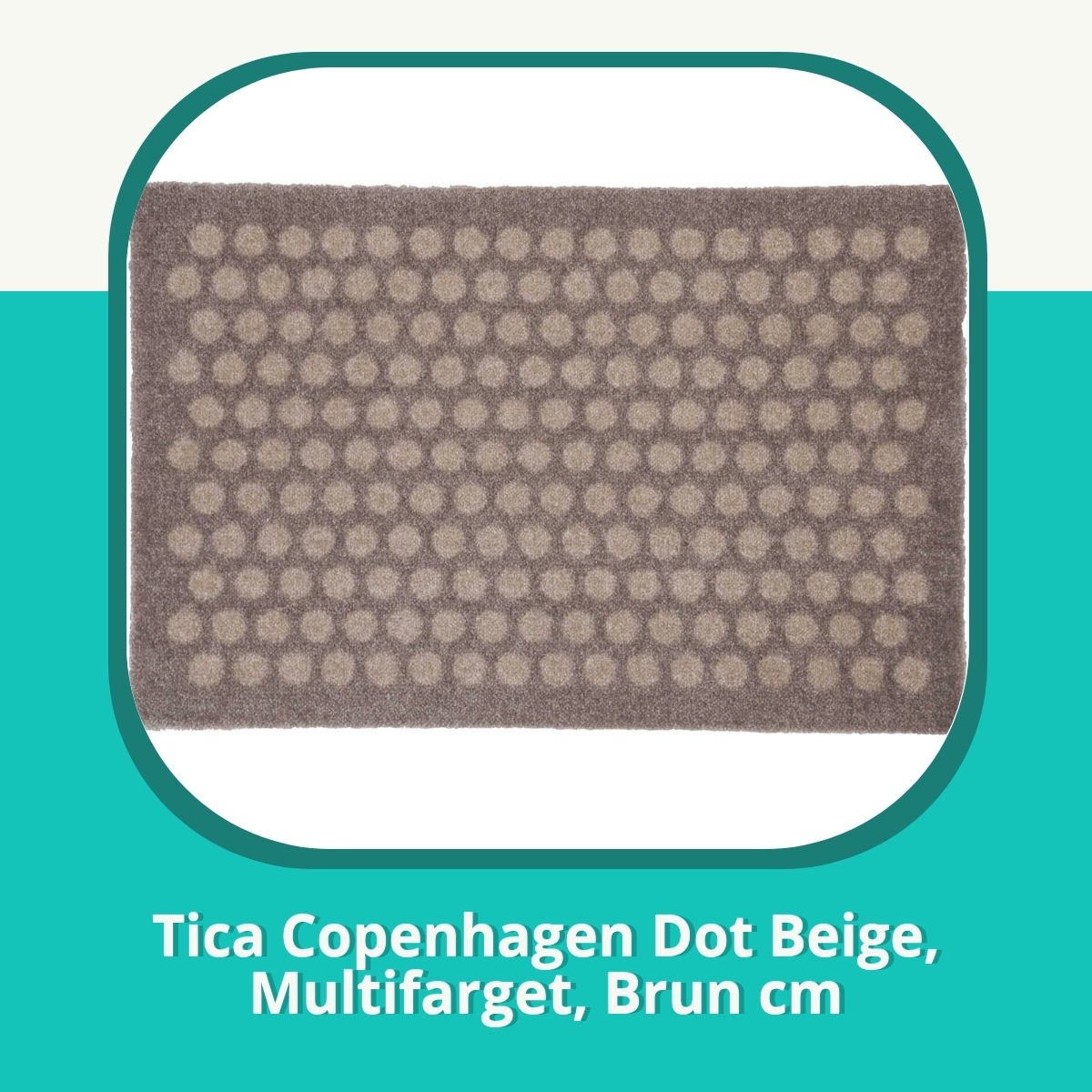Anmeldelse af Tica Copenhagen Dot Beige, Multifarget, Brun cm