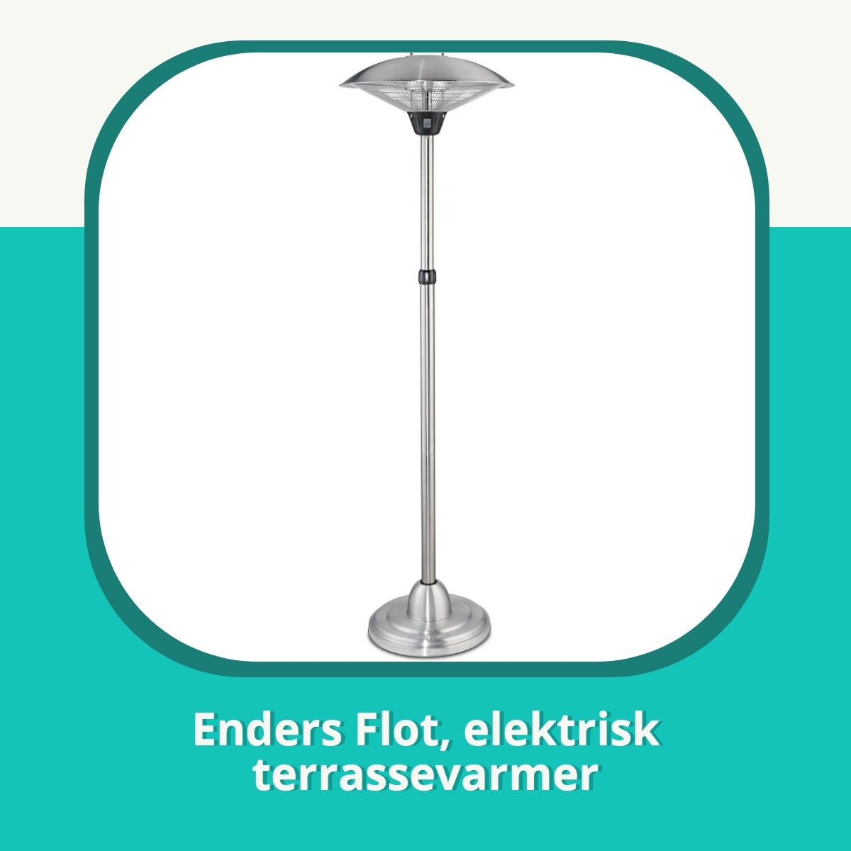 Anmeldelse af Enders Flot, elektrisk terrassevarmer