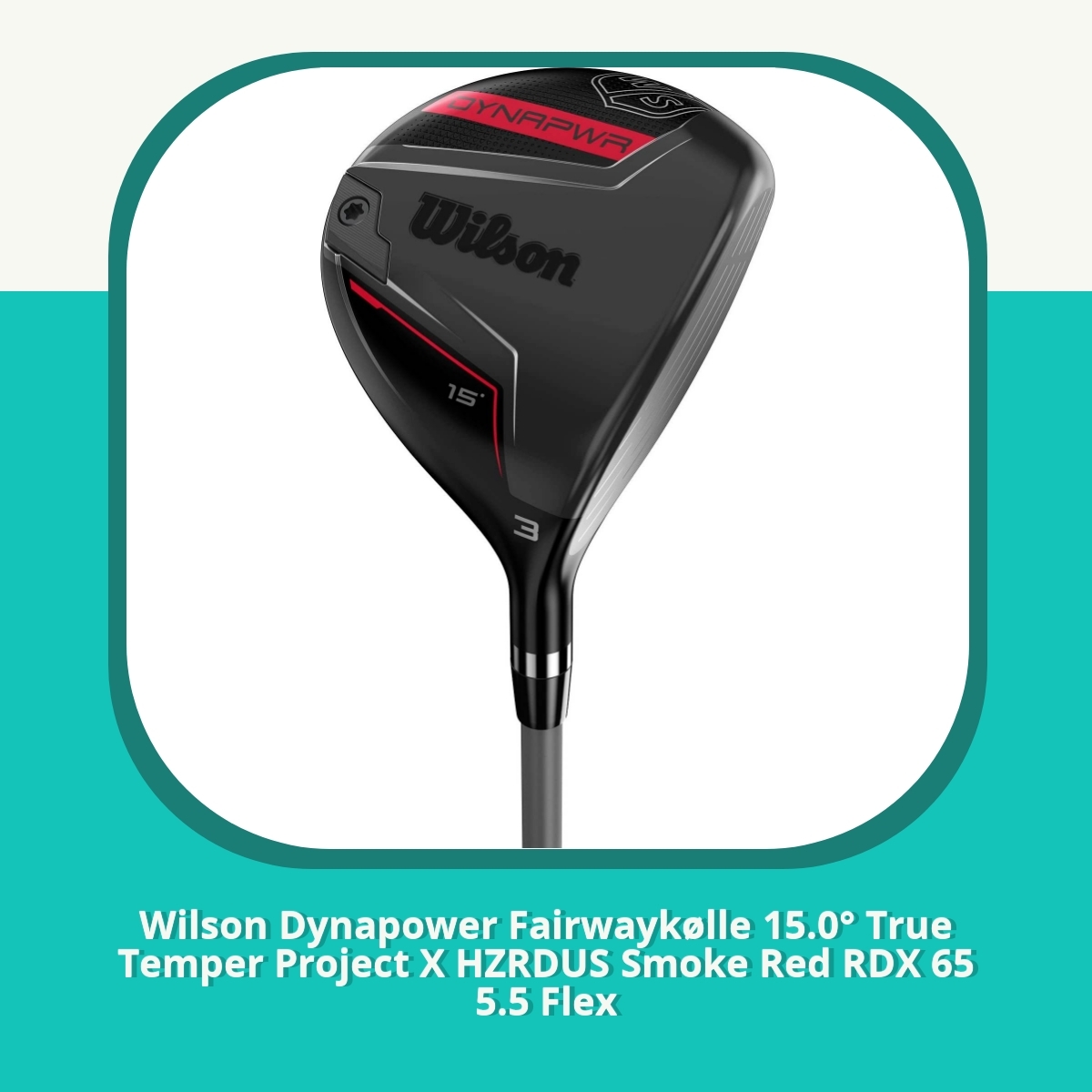 Anmeldelse af Wilson Dynapower Fairwaykølle 15.0° True Temper Project X HZRDUS Smoke Red RDX 65 5.5 Flex