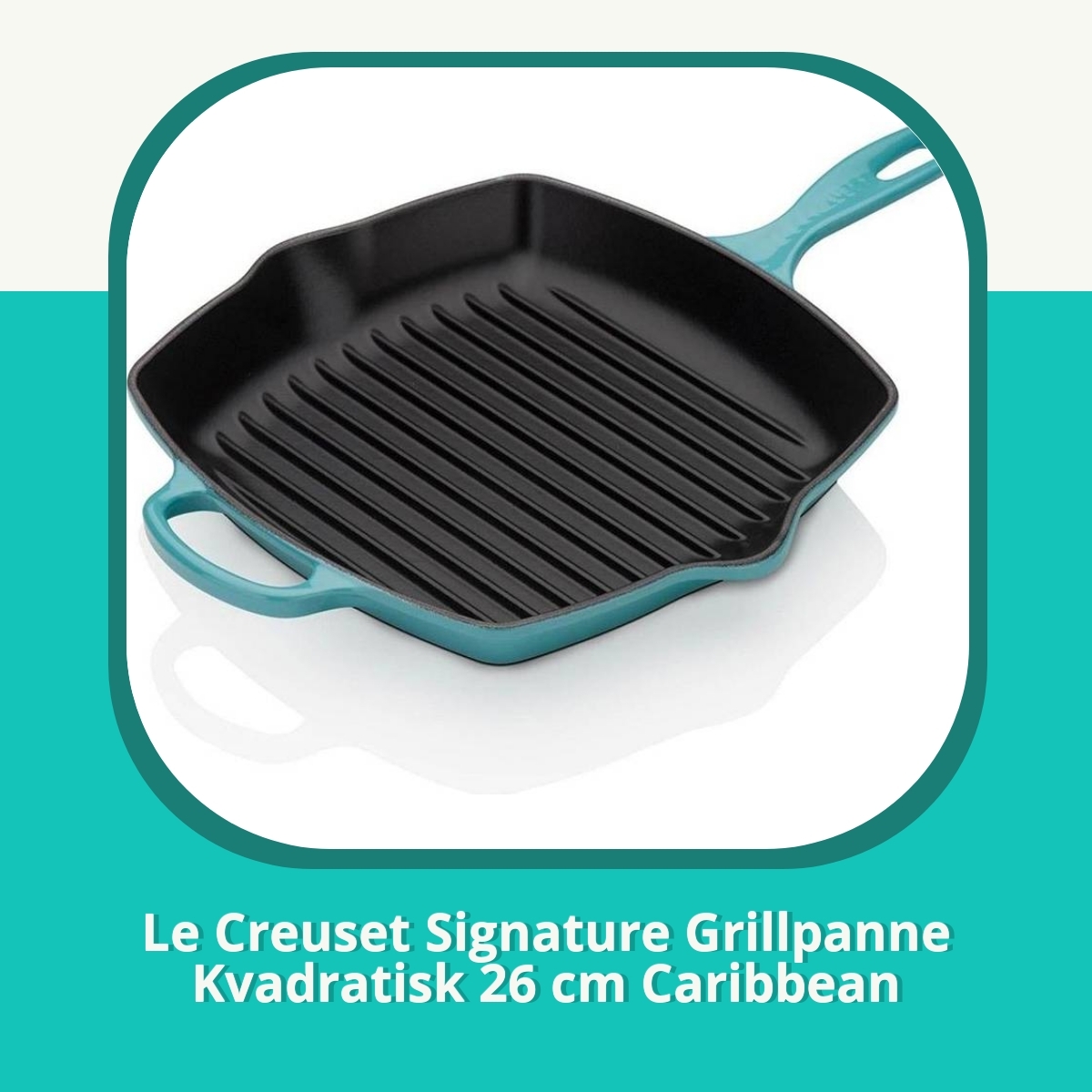 Anmeldelse af Le Creuset Signature Grillpanne Kvadratisk 26 cm Caribbean