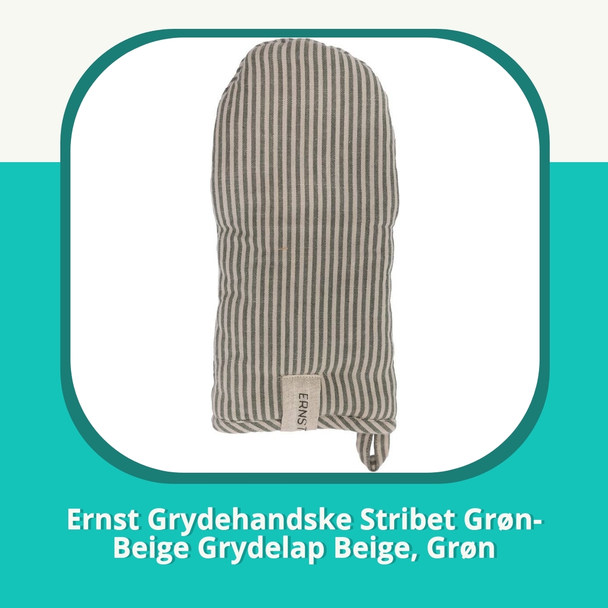 Anmeldelse af Ernst Grydehandske Stribet Grøn-Beige Grydelap Beige, Grøn