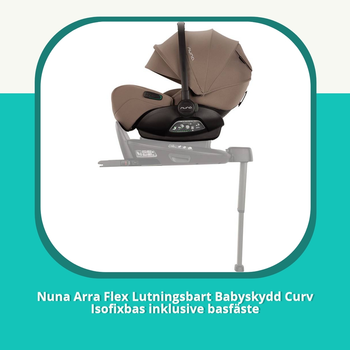 Recension af Nuna Arra Flex Lutningsbart Babyskydd Curv Isofixbas inklusive basfäste