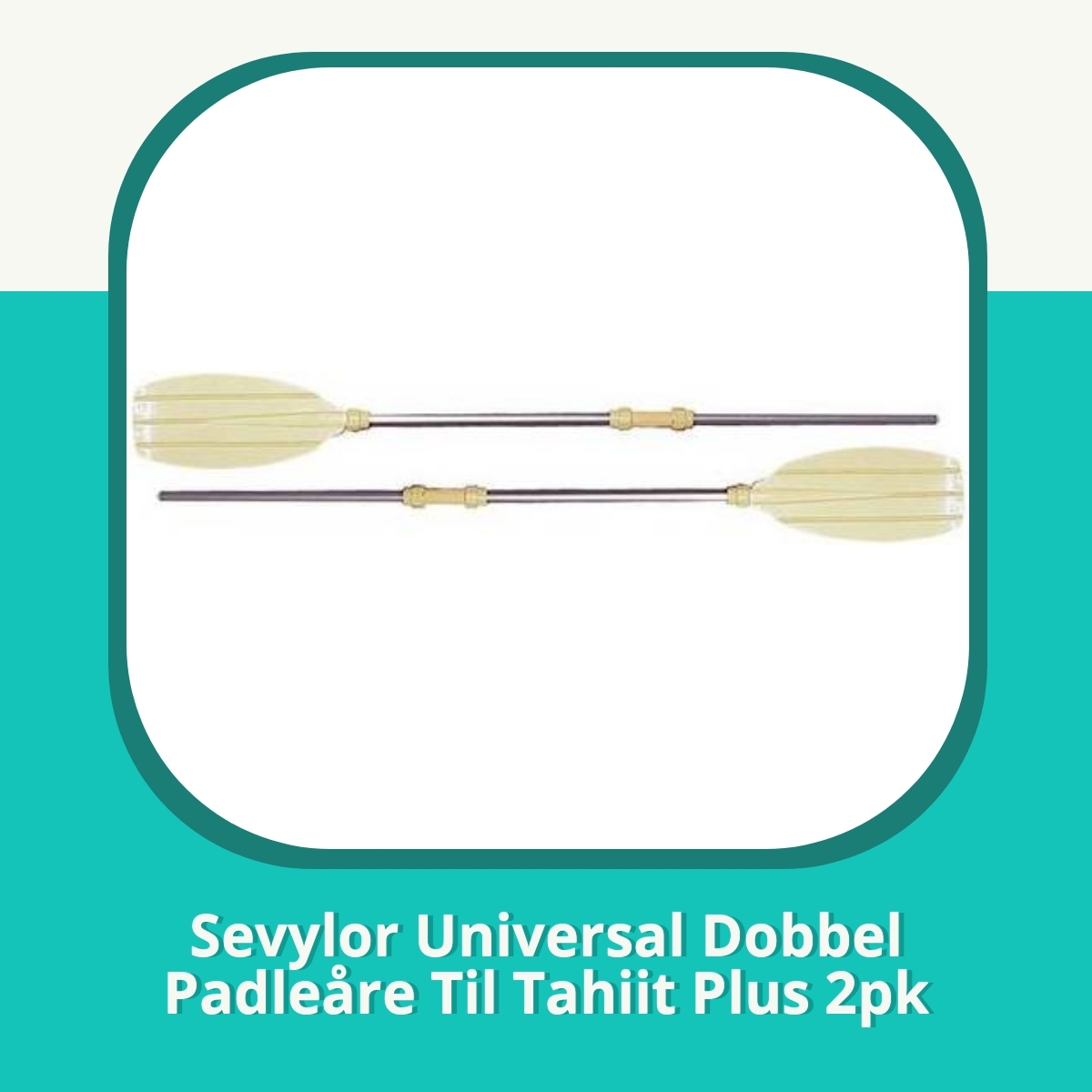 Anmeldelse af Sevylor Universal Dobbel Padleåre Til Tahiit Plus 2pk