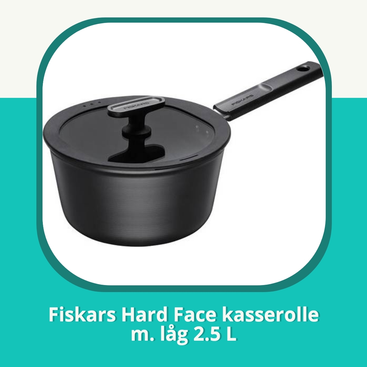 Anmeldelse af Fiskars Hard Face kasserolle m. låg 2.5 L