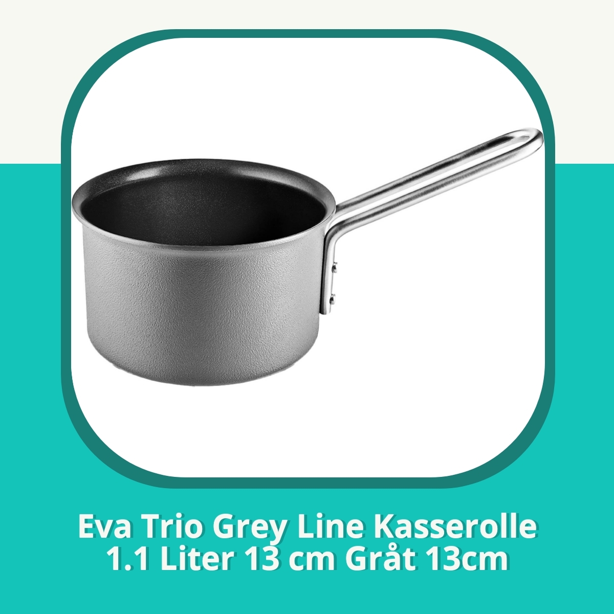Anmeldelse af Eva Trio Grey Line Kasserolle 1.1 Liter 13 cm Gråt 13cm