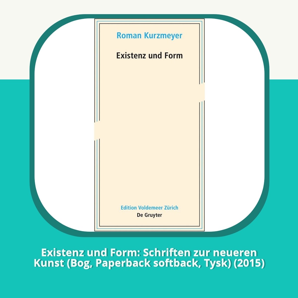 Anmeldelse af Existenz und Form: Schriften zur neueren Kunst (Bog, Paperback softback, Tysk) (2015)