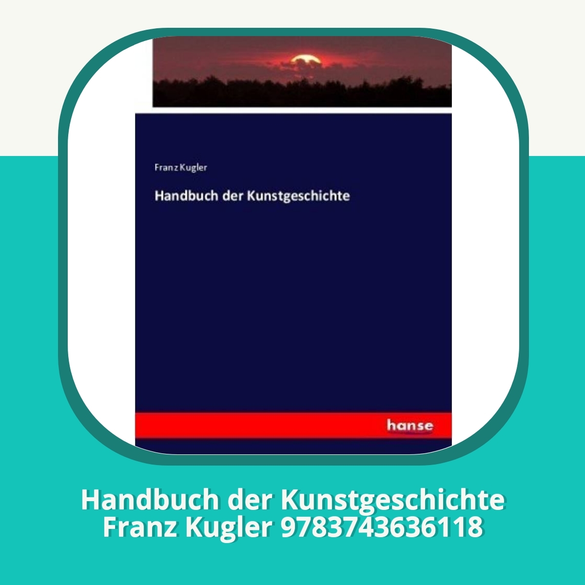 Anmeldelse af Handbuch der Kunstgeschichte Franz Kugler 9783743636118