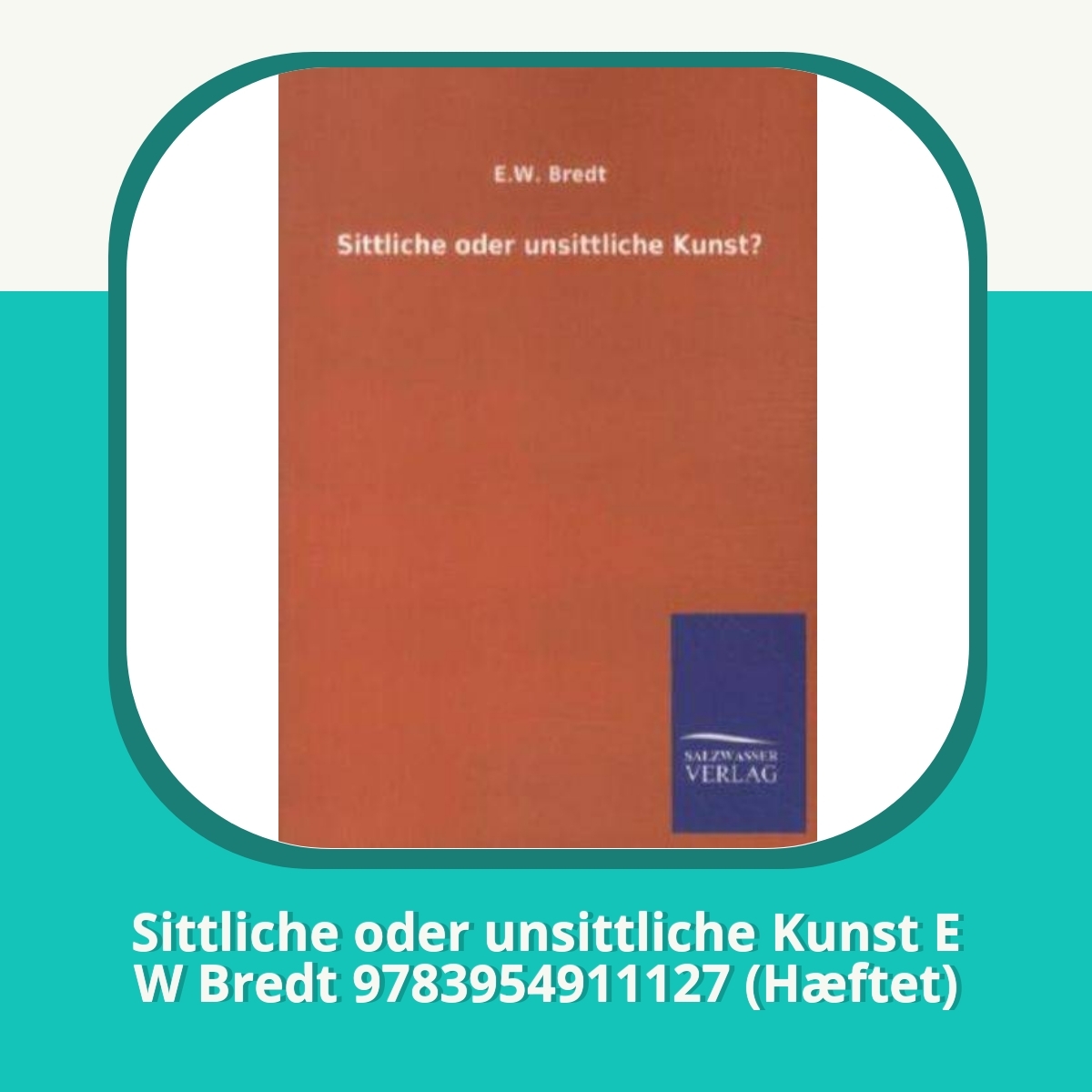 Anmeldelse af Sittliche oder unsittliche Kunst E W Bredt 9783954911127 (Hæftet)