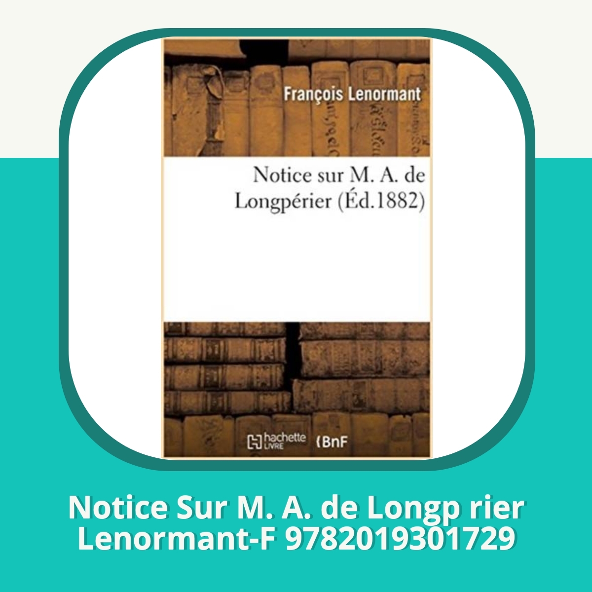 Anmeldelse af Notice Sur M. A. de Longp rier Lenormant-F 9782019301729