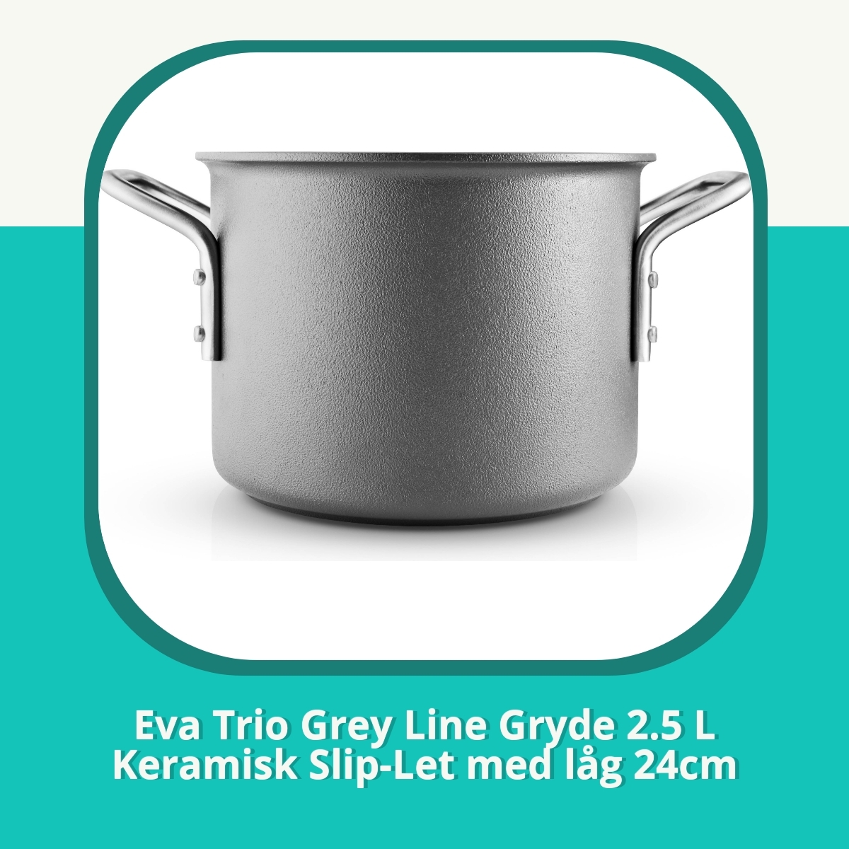Anmeldelse af Eva Trio Grey Line Gryde 2.5 L Keramisk Slip-Let med låg 24cm