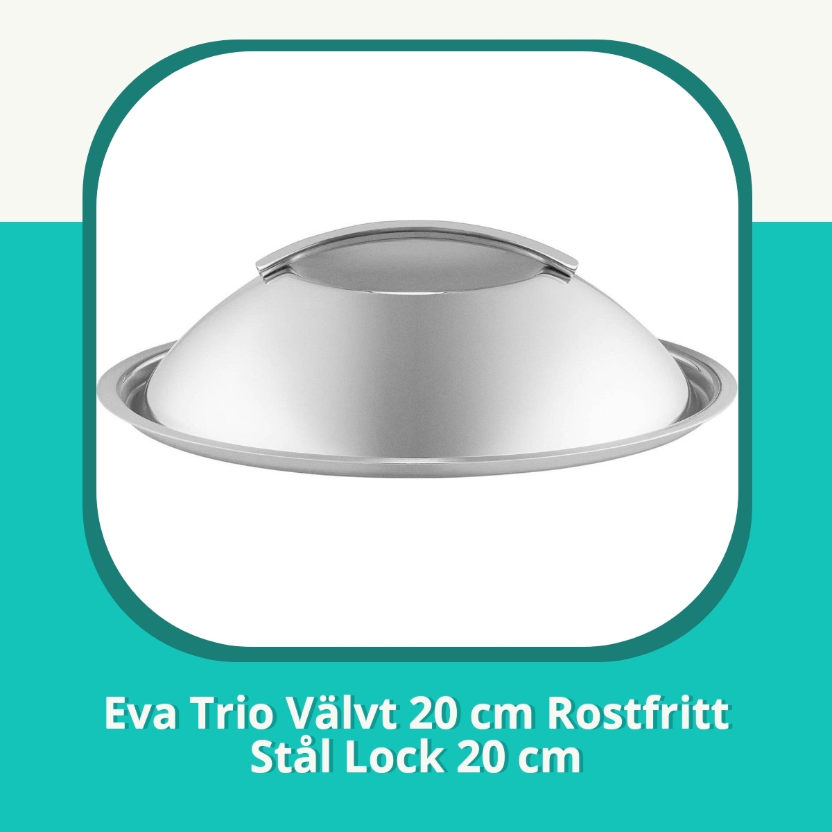 Recension af Eva Trio Välvt 20 cm Rostfritt Stål Lock 20 cm