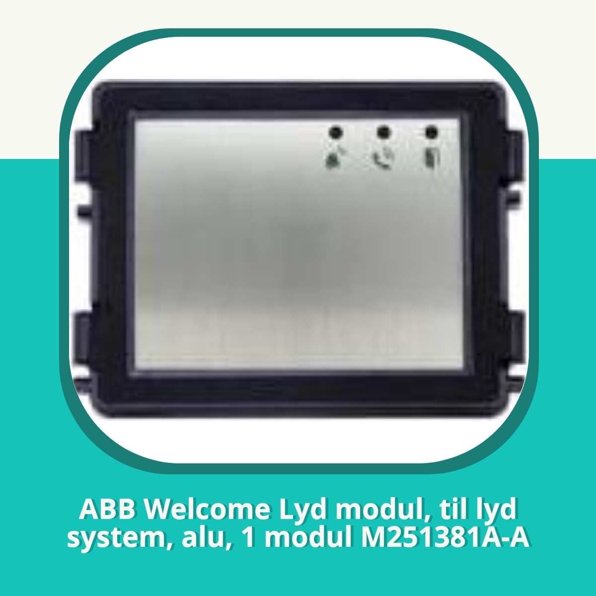 Anmeldelse af ABB Welcome Lyd modul, til lyd system, alu, 1 modul M251381A-A