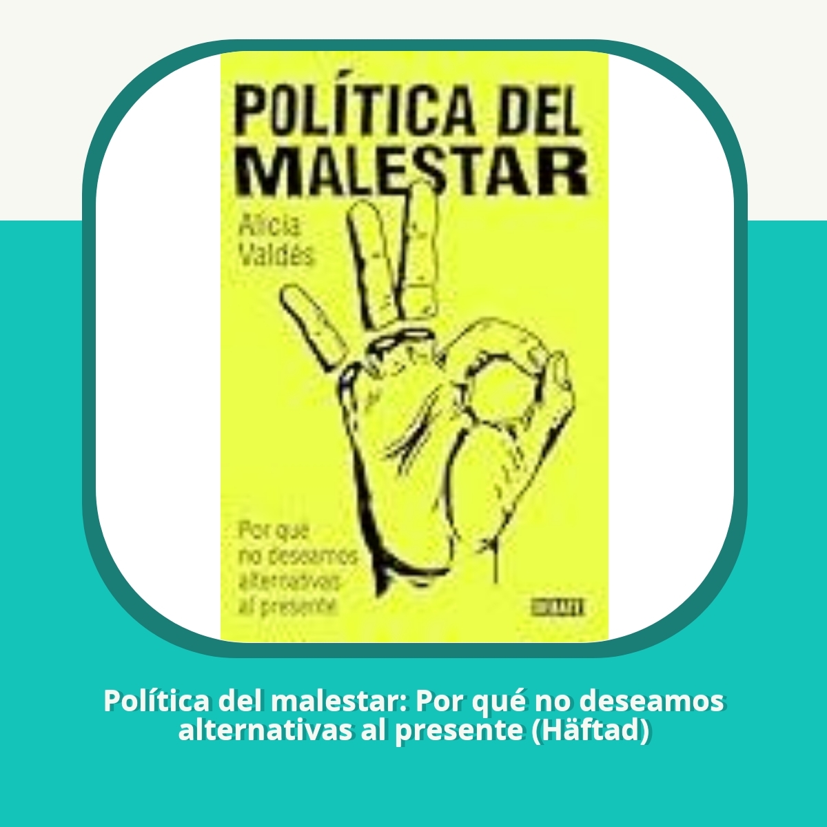 Recension af Política del malestar: Por qué no deseamos alternativas al presente (Häftad)