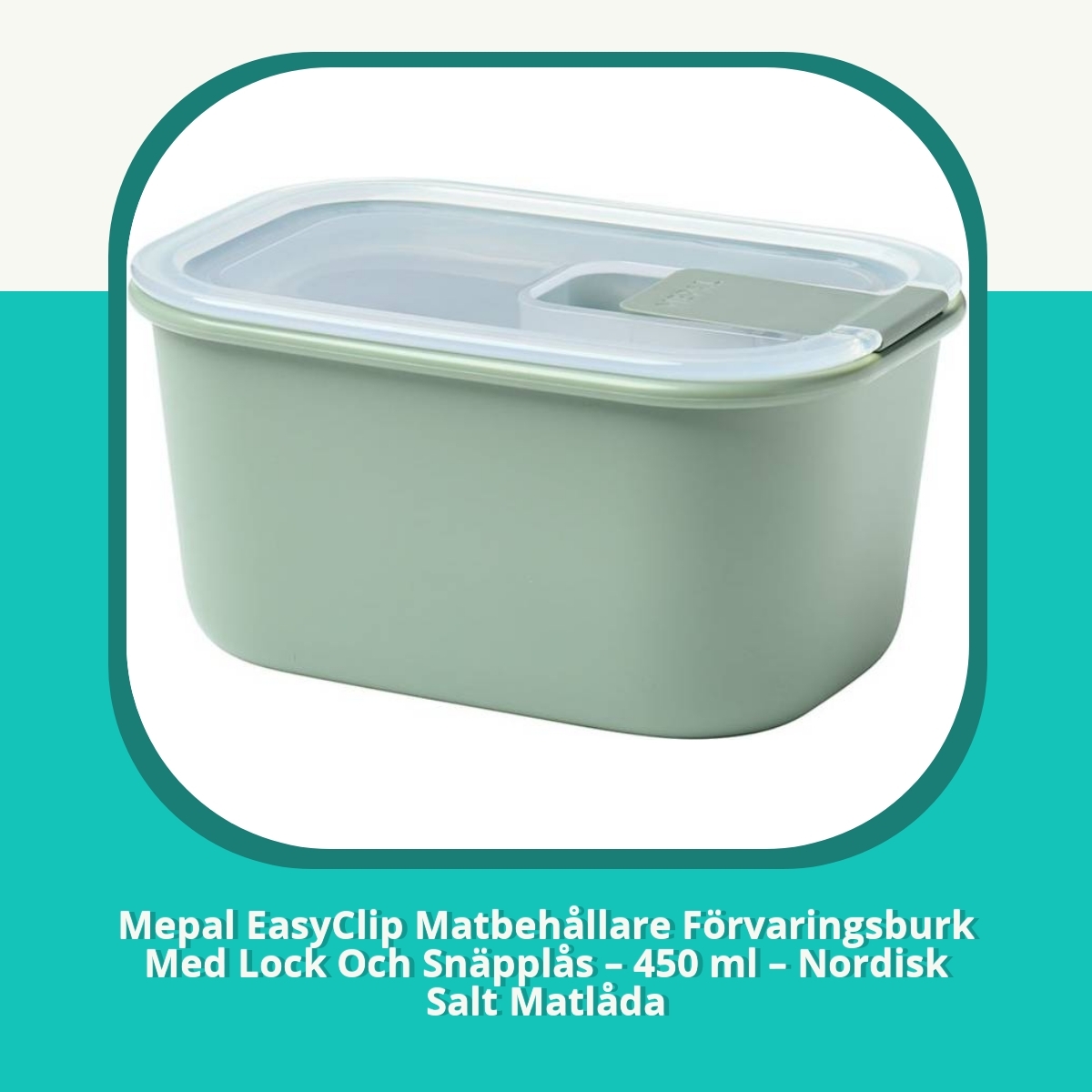 Recension Mepal EasyClip Matbehållare Förvaringsburk Med Lock Och Snäpplås – 450 ml – Nordisk Salt Matlåda