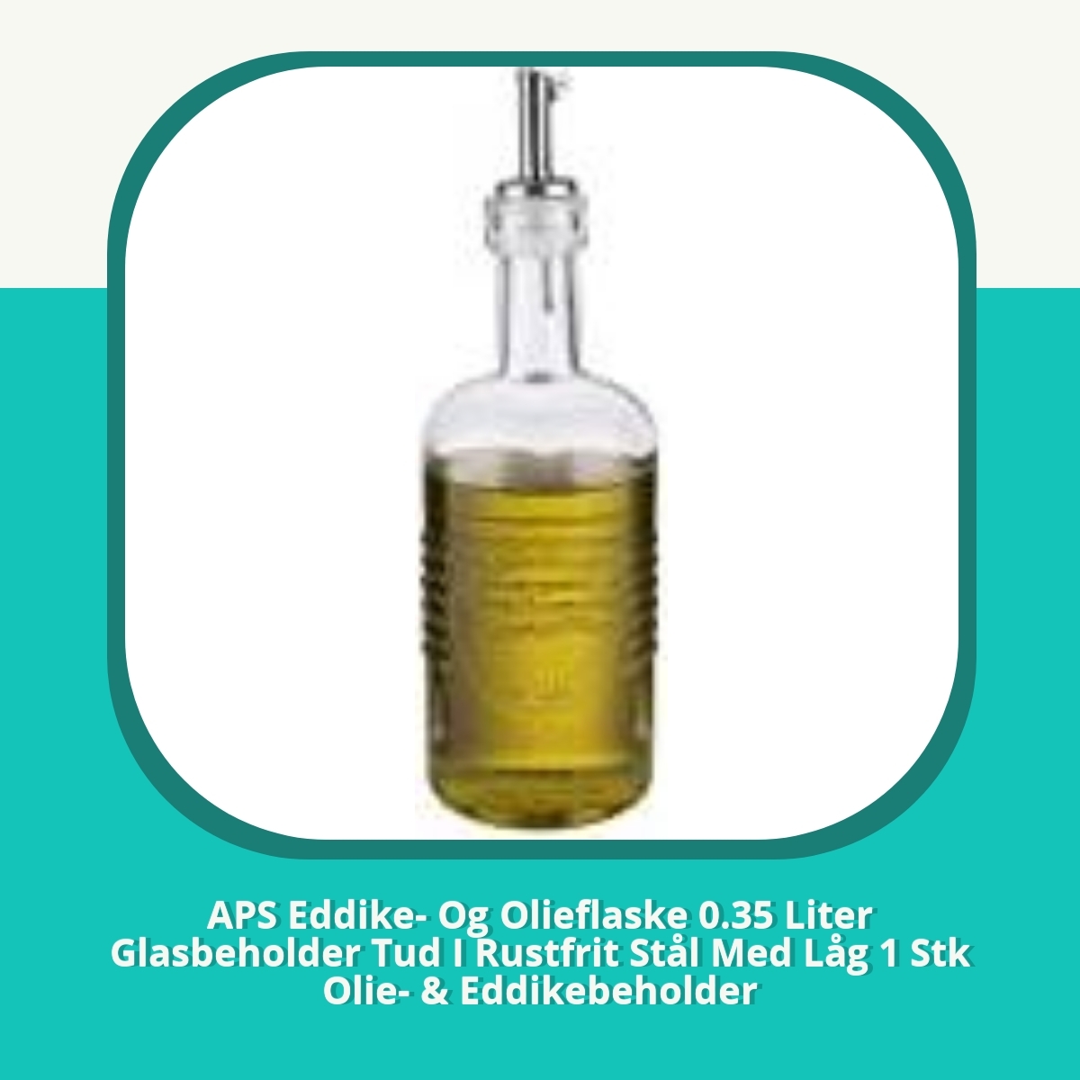 Anmeldelse af APS Eddike- Og Olieflaske 0.35 Liter Glasbeholder Tud I Rustfrit Stål Med Låg 1 Stk Olie- & Eddikebeholder