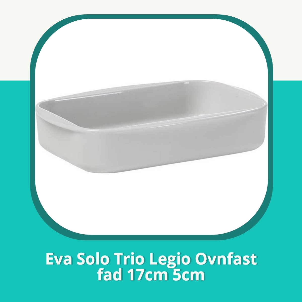 Anmeldelse af Eva Solo Trio Legio Ovnfast fad 17cm 5cm
