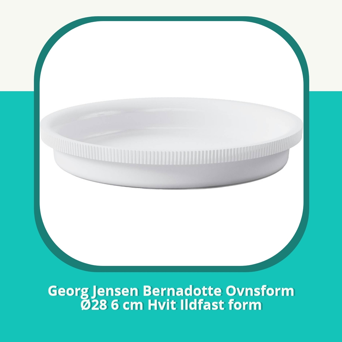 Anmeldelse af Georg Jensen Bernadotte Ovnsform Ø28 6 cm Hvit Ildfast form