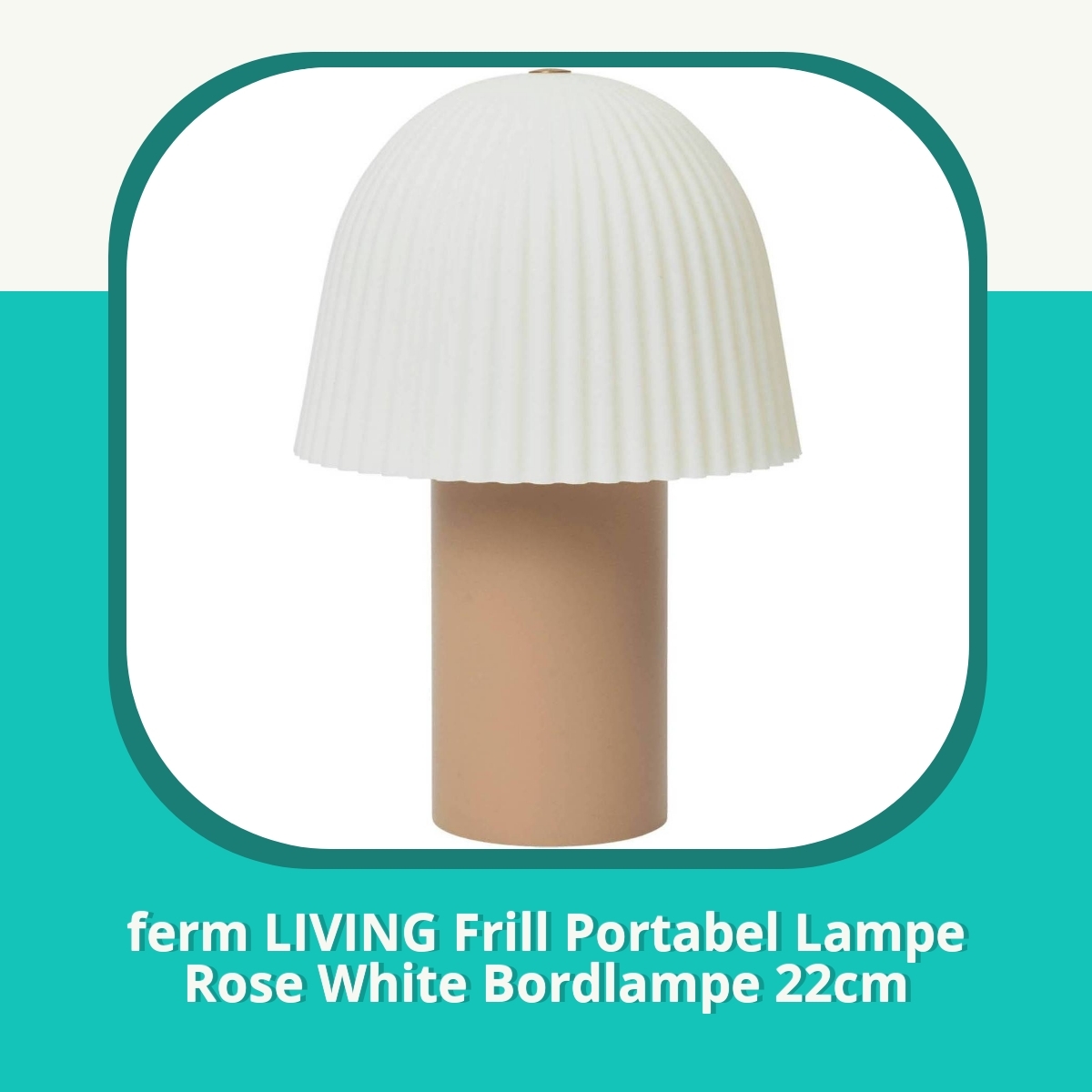 Anmeldelse af ferm LIVING Frill Portabel Lampe Rose White Bordlampe 22cm