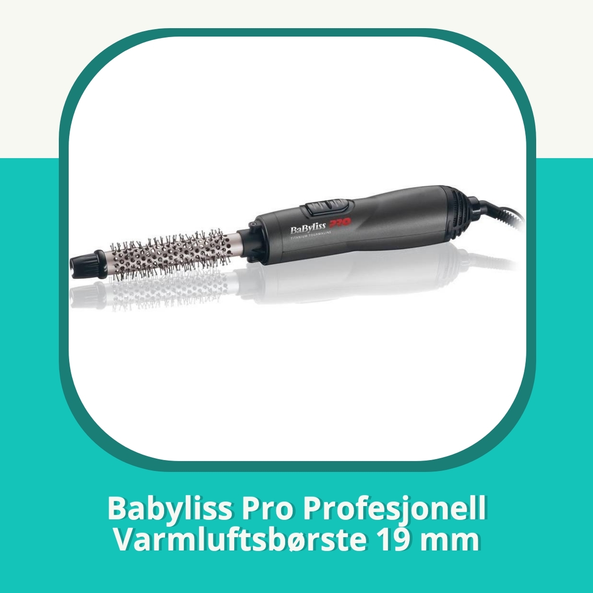 Anmeldelse Babyliss Pro Profesjonell Varmluftsbørste 19 mm