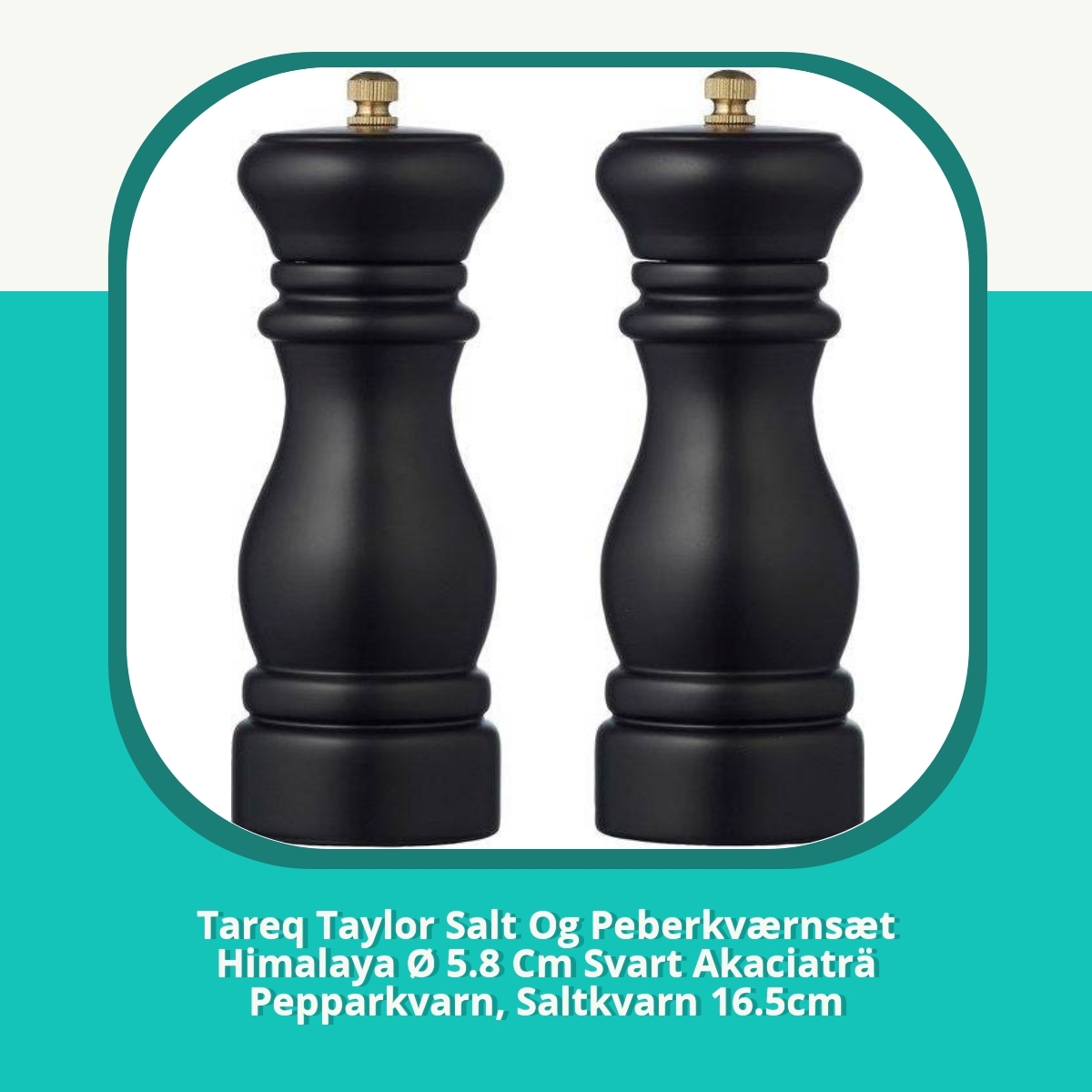 Recension af Tareq Taylor Salt Og Peberkværnsæt Himalaya Ø 5.8 Cm Svart Akaciaträ Pepparkvarn, Saltkvarn 16.5cm