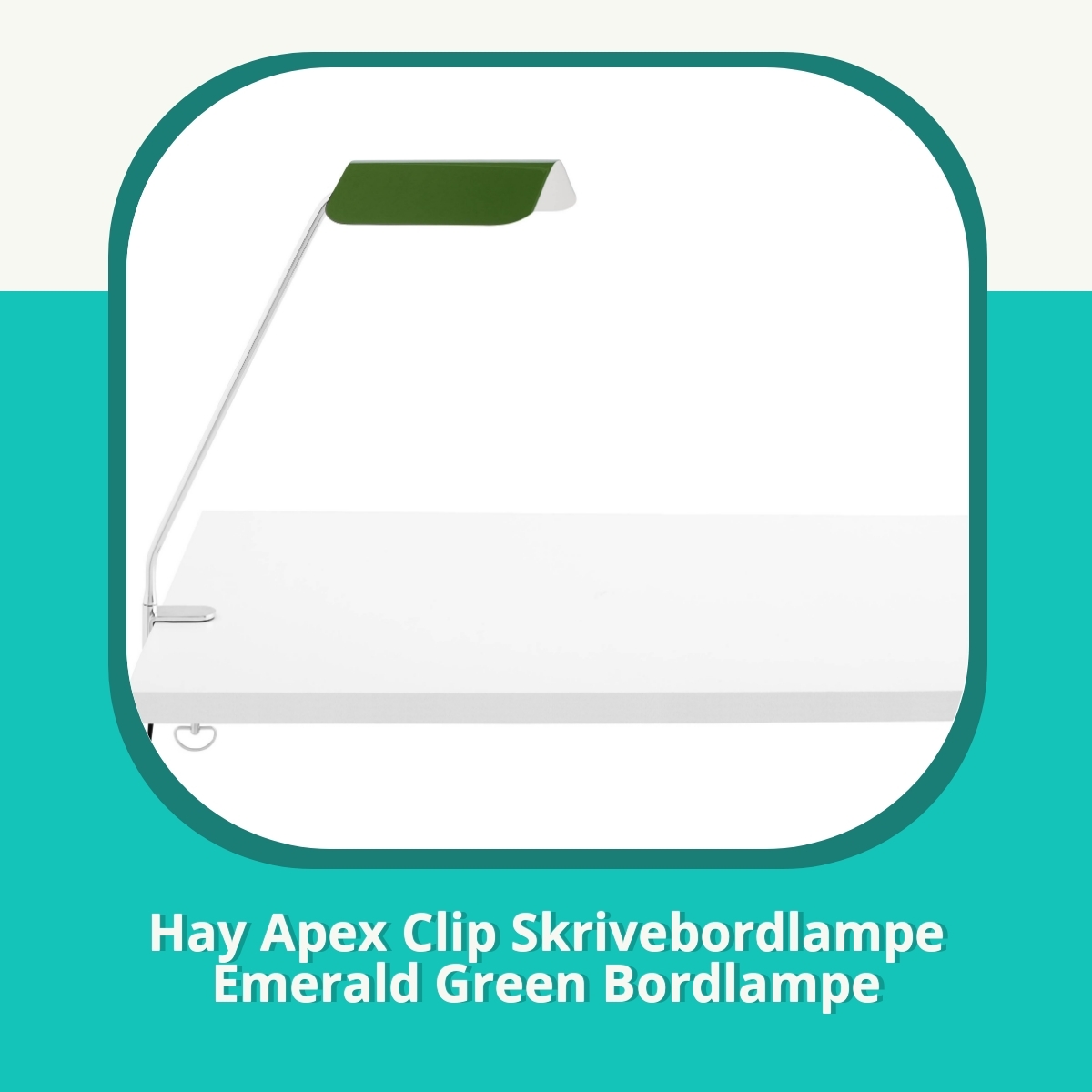 Anmeldelse af Hay Apex Clip Skrivebordlampe Emerald Green Bordlampe