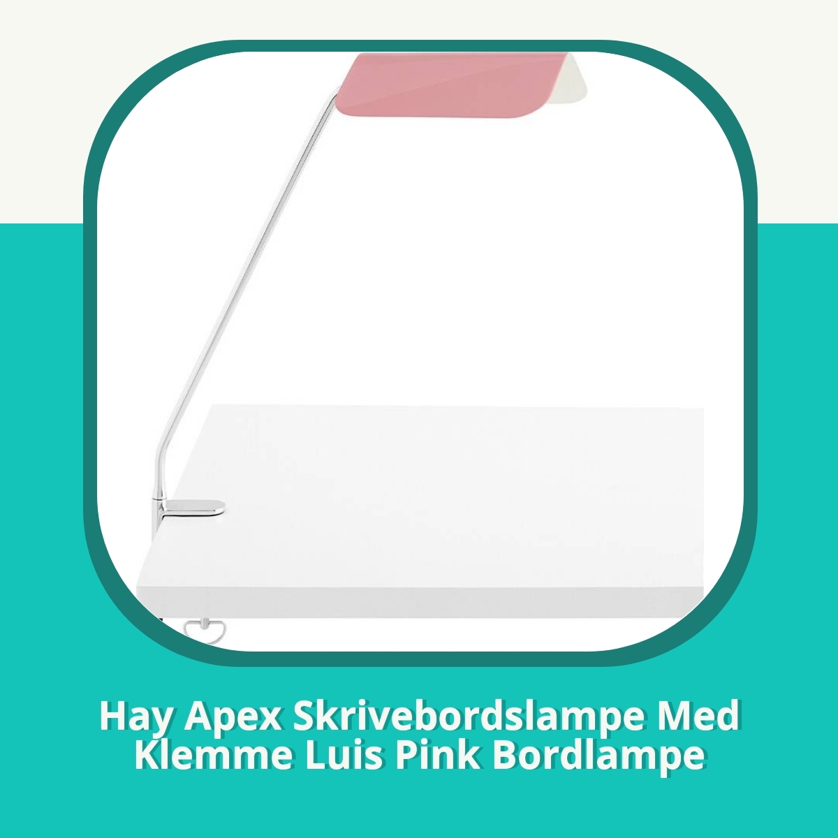 Anmeldelse af Hay Apex Skrivebordslampe Med Klemme Luis Pink Bordlampe