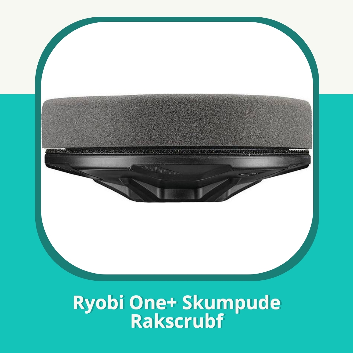 Anmeldelse af Ryobi One+ Skumpude Rakscrubf