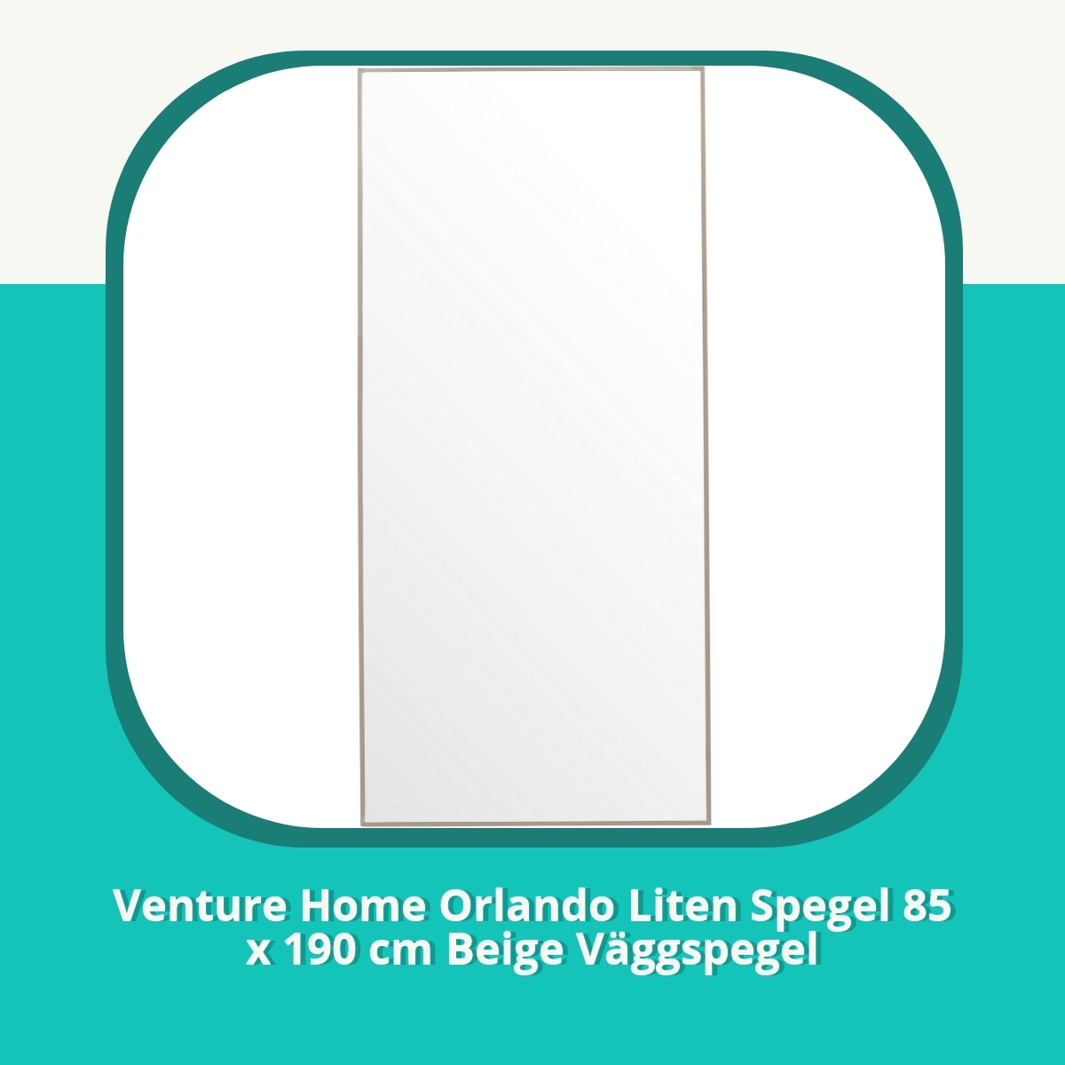 Recension Venture Home Orlando Liten Spegel 85 x 190 cm Beige Väggspegel