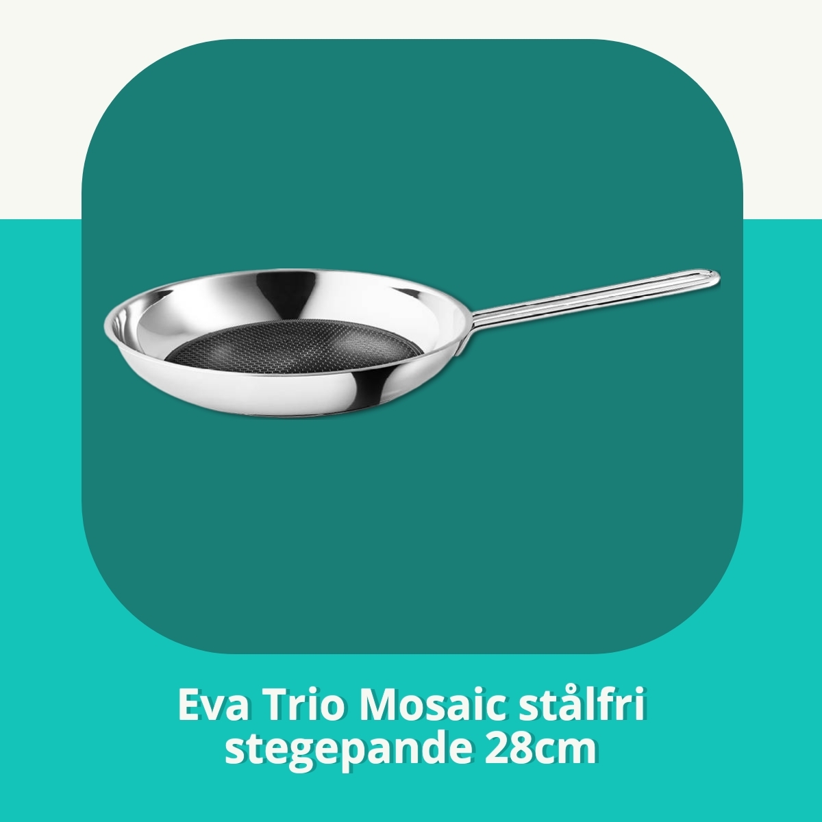 Anmeldelse af Eva Trio Mosaic stålfri stegepande 28cm