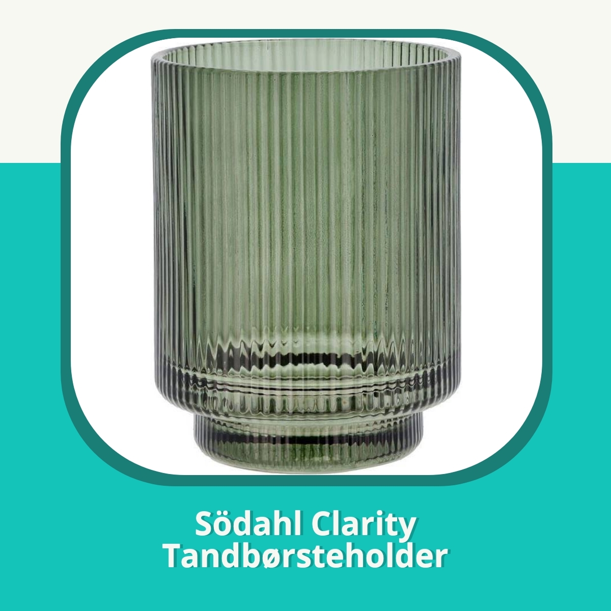 Anmeldelse af Södahl Clarity Tandbørsteholder