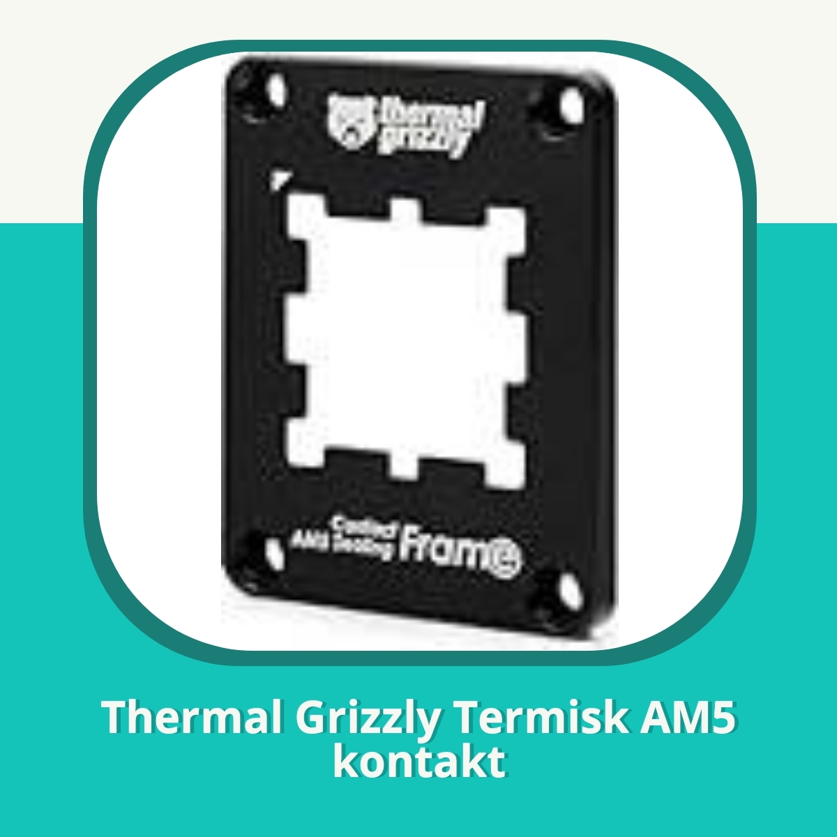 Recension af Thermal Grizzly Termisk AM5 kontakt