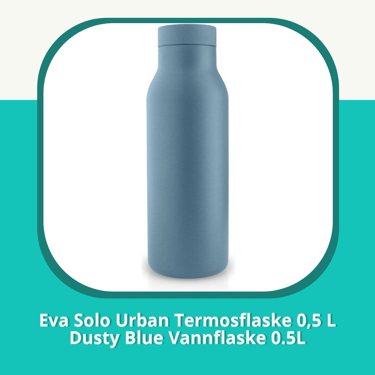 Anmeldelse af Eva Solo Urban Termosflaske 0,5 L Dusty Blue Vannflaske 0.5L