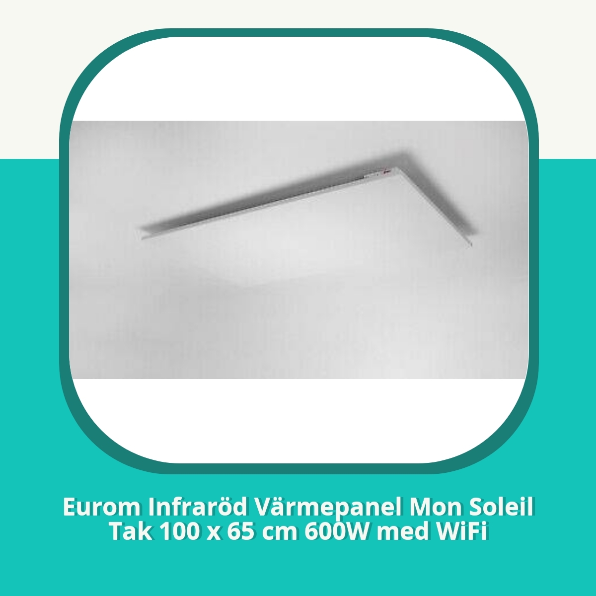 Recension af Eurom Infraröd Värmepanel Mon Soleil Tak 100 x 65 cm 600W med WiFi
