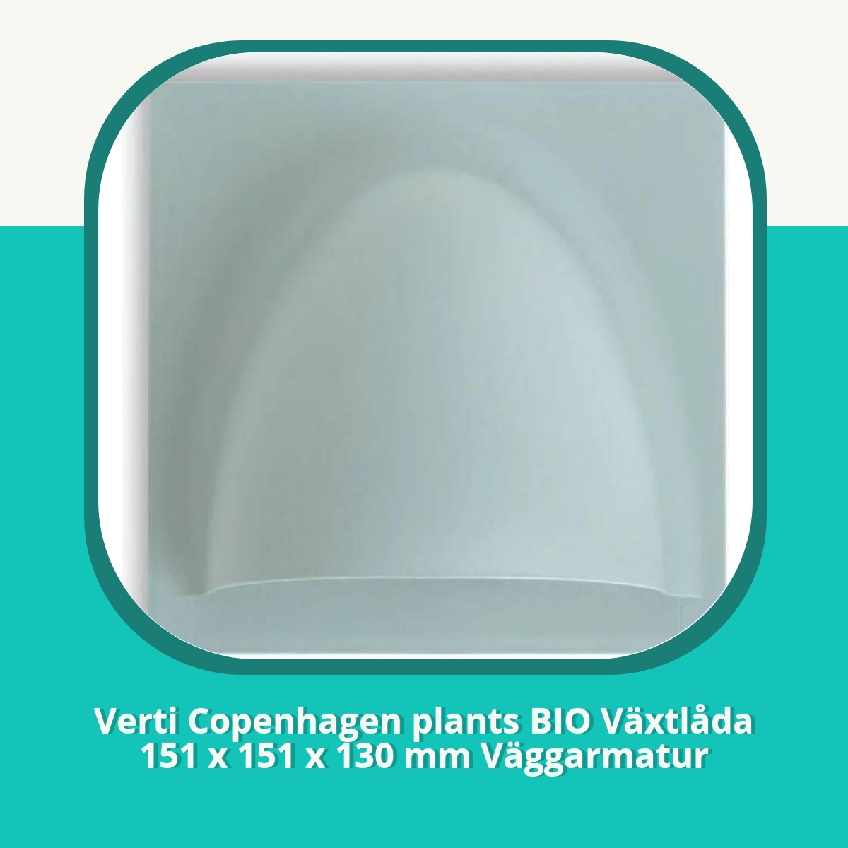 Recension af Verti Copenhagen plants BIO Växtlåda 151 x 151 x 130 mm Väggarmatur