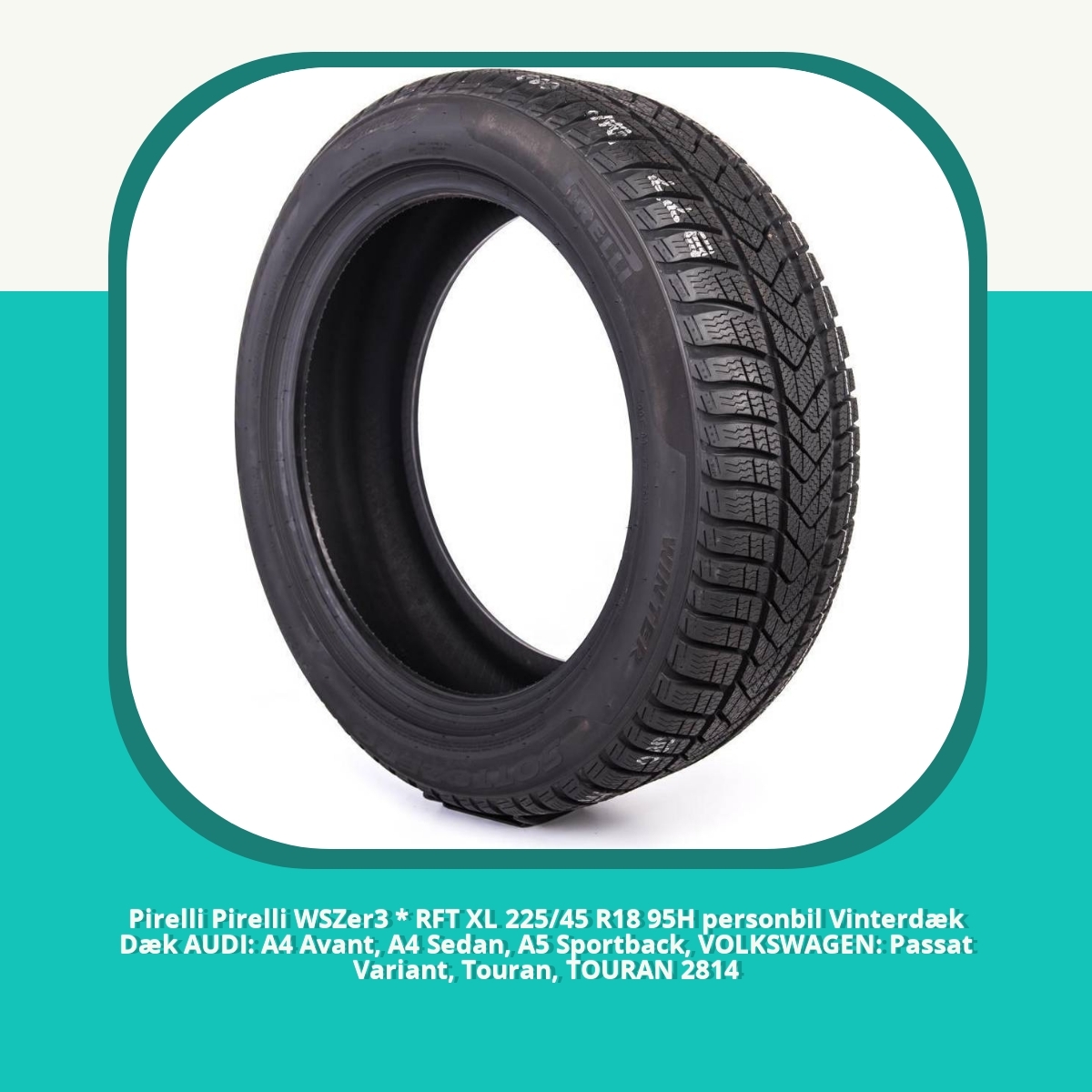 Anmeldelse af Pirelli Pirelli WSZer3 * RFT XL 225/45 R18 95H personbil Vinterdæk Dæk AUDI: A4 Avant, A4 Sedan, A5 Sportback, VOLKSWAGEN: Passat Variant, Touran, TOURAN 2814